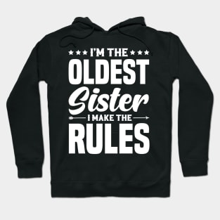 I'm The Oldest Sister I Make The Rules Hoodie